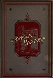 The Spanish Brothers / A Tale of the Sixteenth Century