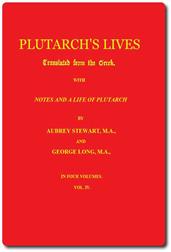 Plutarch's Lives, Volume IVTranslated from the Greek. With Notes and a Life of Plutarch