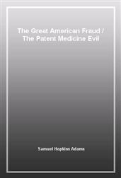 The Great American FraudThe Patent Medicine Evil