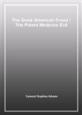 The Great American FraudThe Patent Medicine Evil