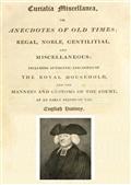 Curialia Miscellanea, or Anecdotes of Old Times; Regal, Noble, Gentilitial, and MiscellaneousIncluding Authentic Anecdotes of The Royal Household
