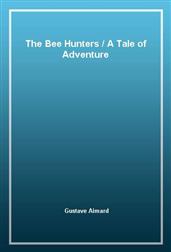 The Bee HuntersA Tale of Adventure