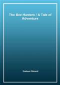 The Bee HuntersA Tale of Adventure