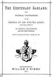 The Centenary GarlandBeing Pictorial Illustrations of the Novels of Sir Walter Scott