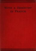 With a Reservist in FranceA Personal Account of All the Engagements in Which the 1St Division 1St Corps Took Part, viz.: Mons (Including the Retirement), the Marne, the Aisne, First Battle of Ypres,