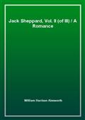 Jack Sheppard, Vol. II (of III)A Romance
