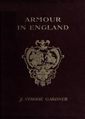 Armour in EnglandFrom the Earliest Times to the Reign of James the First