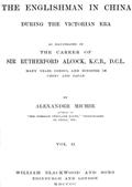 The Englishman in China During the Victorian Era, Vol. II (of 2)As Illustrated in the Career of Sir Rutherford Alcock,K.C.B., D.C.L., Many Years Consul and Minister in Chinaand Japan