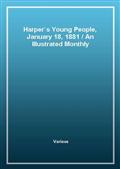 Harper's Young People, January 18, 1881An Illustrated Monthly