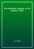 The Northfield Tragedy, or the Robber's Raid
