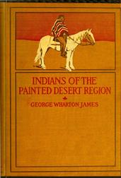 The Indians of the Painted Desert Region / Hopis, Navahoes, Wallapais, Havasupais