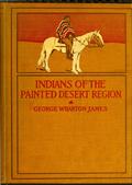 The Indians of the Painted Desert Region / Hopis, Navahoes, Wallapais, Havasupais