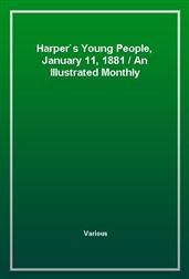 Harper's Young People, January 11, 1881An Illustrated Monthly