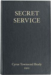 Secret ServiceBeing the Happenings of a Night in Richmond in the Spring of 1865 Done into Book Form from the Play by WIlliam Gillette