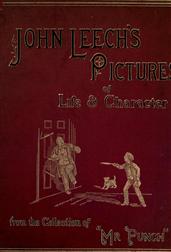 John Leech`s Pictures Of Life And Character, Volume I (of III) / From The Collection Of Mr. Punch""
