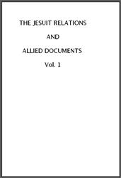 The Jesuit Relations and Allied Documents, Vol. I: Acadia, 1610-1613