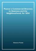 Pearse's Commercial Directory to Swansea and the Neighbourhood, for 1854