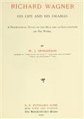 Richard Wagner His Life and His DramasA  Biographical Study of the Man and an Explanation of His Work