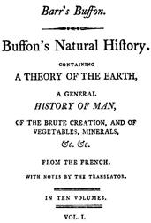 Buffon`s Natural History, Volume I (of 10) / Containing a Theory of the Earth, a General History of / Man, of the Brute Creation, and of Vegetables, Mineral, /&c.&c