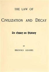The Law of Civilization and Decay / An Essay on History