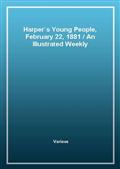 Harper's Young People, February 22, 1881An Illustrated Weekly