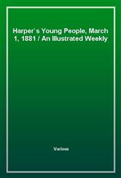 Harper's Young People, March 1, 1881An Illustrated Weekly
