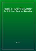 Harper's Young People, March 1, 1881An Illustrated Weekly