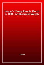 Harper's Young People, March 8, 1881An Illustrated Weekly