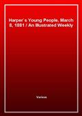 Harper's Young People, March 8, 1881An Illustrated Weekly