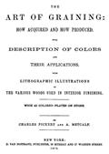 The Art of Graining: How Acquired and how Produced. / With the description of colors and their applications.