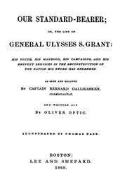 Our Standard-Bearer; Or, The Life of General Uysses S. Grant