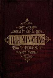 The History, Theory, and Practice of Illuminating / Condensed from `The Art of Illuminating` by the same / illustrator and author