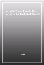 Harper's Young People, March 15, 1881An Illustrated Weekly
