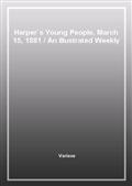 Harper's Young People, March 15, 1881An Illustrated Weekly