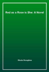 Red as a Rose is She: A Novel