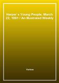 Harper's Young People, March 22, 1881An Illustrated Weekly