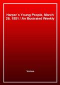 Harper's Young People, March 29, 1881An Illustrated Weekly