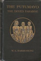 The Putumayo, The Devil`s Paradise / Travels in the Peruvian Amazon Region and an Account of / the Atrocities Committed upon the Indians Therein