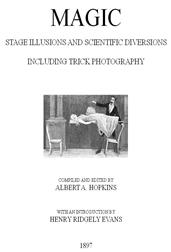 Magic, Stage Illusions and Scientific Diversions Including Trick Photography