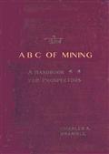 The A B C of Mining / A Handbook for Prospectors