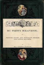 My Pretty Scrap-BookPicture Pages and Pleasant Stories for Little Readers