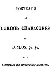 Portraits of Curious Characters in London,&c.&c. / With Descriptive and Entertaining Ancedotes.