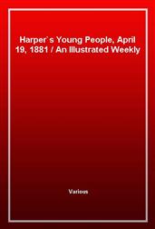 Harper's Young People, April 19, 1881An Illustrated Weekly