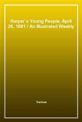 Harper's Young People, April 26, 1881An Illustrated Weekly