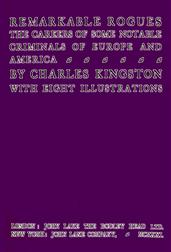 Remarkable Rogues / The Careers of Some Notable Criminals of Europe and America; Second Edition