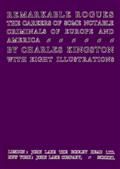 Remarkable Rogues / The Careers of Some Notable Criminals of Europe and America; Second Edition