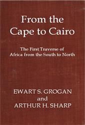 From the Cape to CairoThe First Traverse of Africa from South to North