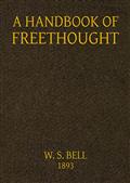 Handbook of FreethoughtContaining in Condensed and Systematized Form a Vast Amountof Evidence Against the Superstitious Doctrines ofChristianity