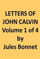Letters of John Calvin, Volume ICompiled from the Original Manuscripts and Edited with Historical Notes