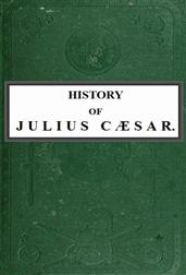 History of Julius Caesar Vol. 1 of 2